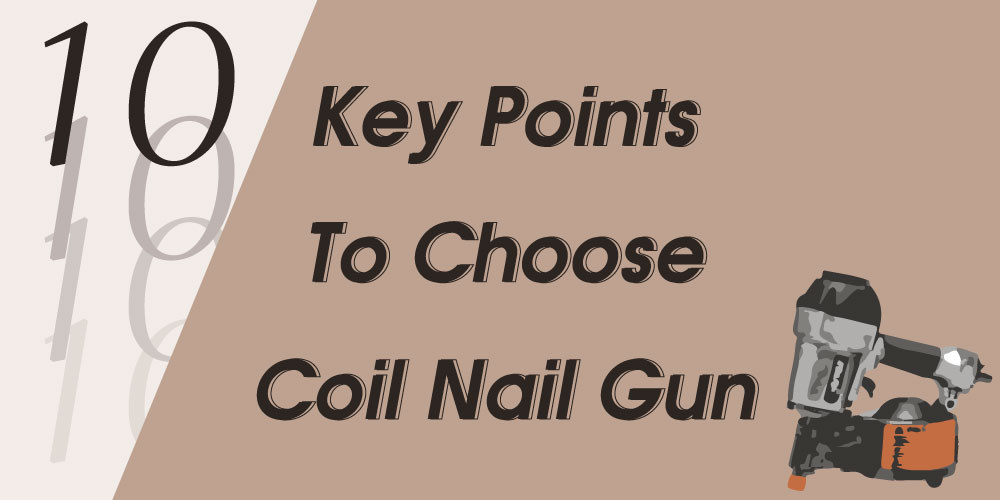 10-key-points-to-choose-a-coil-nail-gun