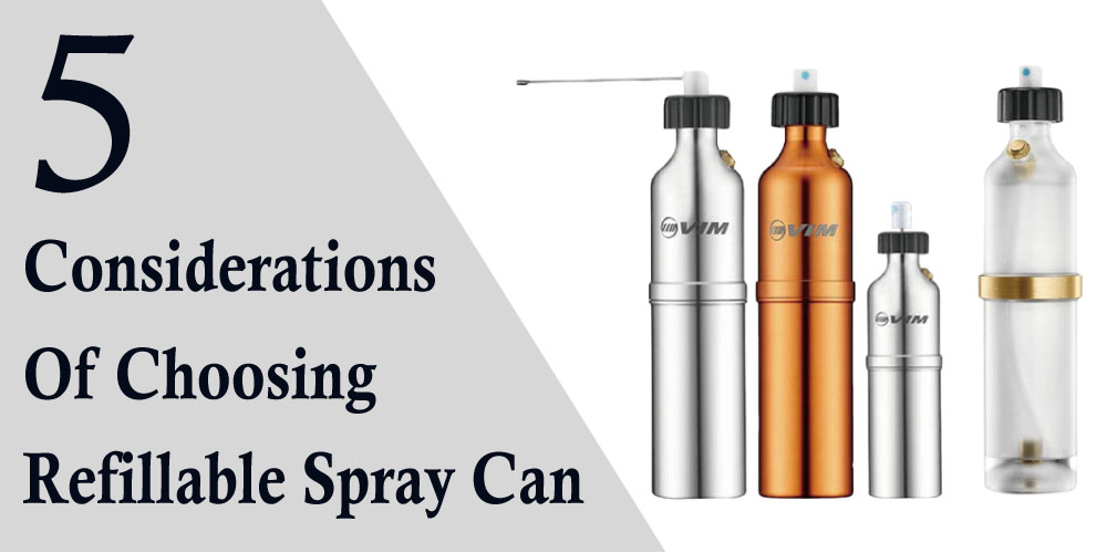 5-considerations-of-choosing-a-refillable-spray-can