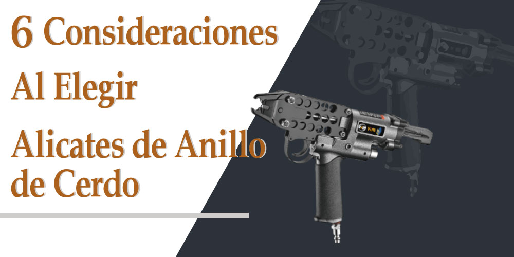 6-consideraciones-al-elegir-alicates-de-anillo-de-cerdo