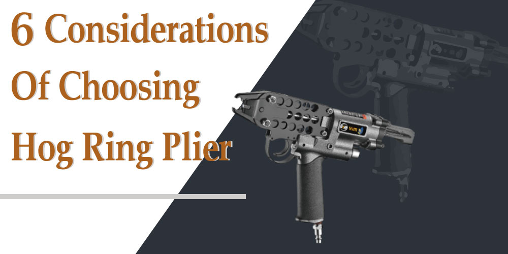 6-considerations-of-choosing-a-hog-ring-plier